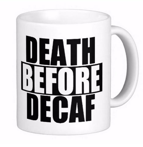 Funny Quote Death Before Decaf White Coffee Mugs